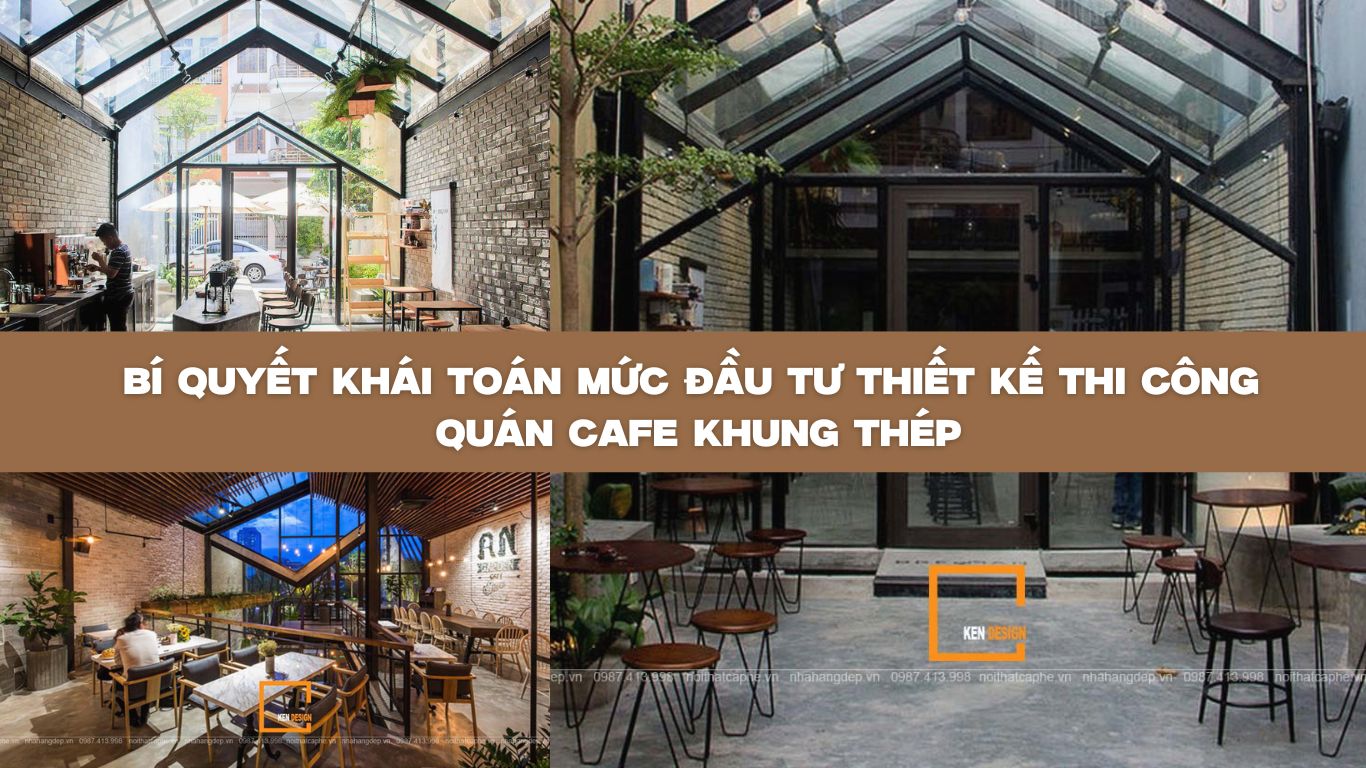 ​Bí quyết khái toán mức đầu tư thiết kế thi công quán cafe khung thép